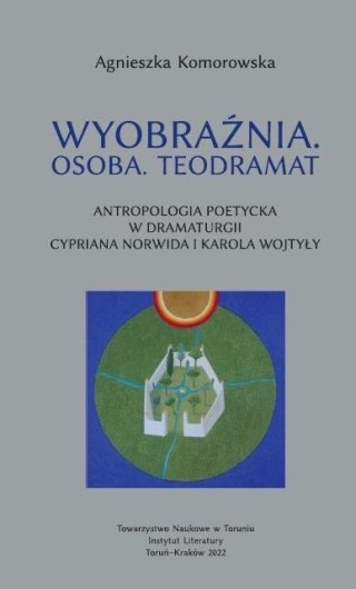 Wyobraźnia. Osoba Teodramat. Antropologia poetycka