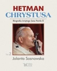 Hetman Chrystusa. Biografia św. Jana Pawła II T.2