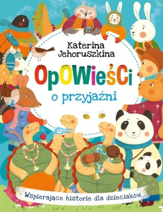 Opowieści o przyjaźni. Wspierające historie dla...