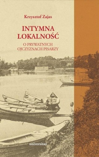 Intymna lokalność. O prywatnych ojczyznach pisarzy