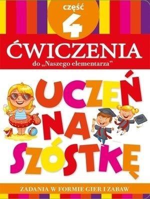 Uczeń na szóstkę. Ćw do Naszego elementarza cz.4