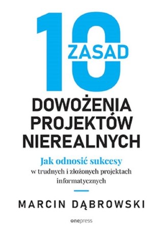 10 zasad dowożenia projektów nierealnych