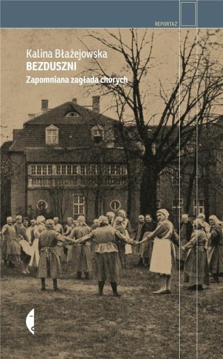 Bezduszni. Zapomniana zagłada chorych w.2