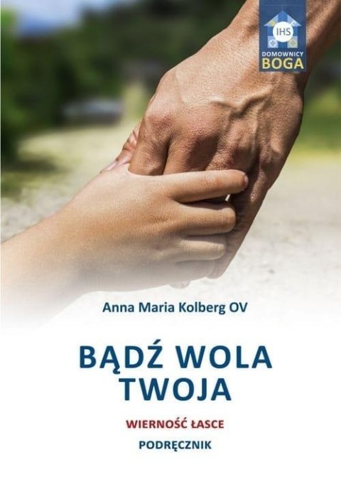 Bądź wola Twoja. Wierność łasce. Podręcznik