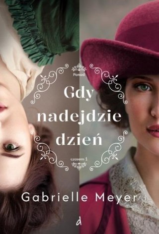 Gdy nadejdzie dzień T.1 Ponad Czasem GABRIELLE MEYER