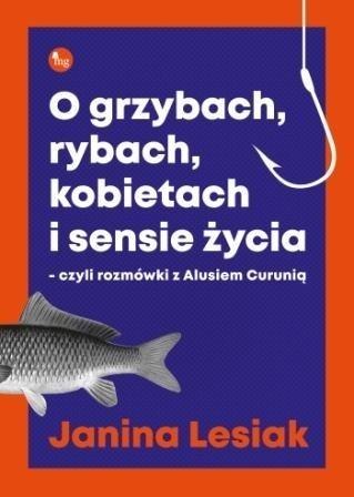 O grzybach, rybach, kobietach i sensie życia...