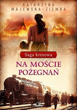 Saga kresowa T.2 Na moście pożegnań KATARZYNA MAJEWSKA-ZIEMBA