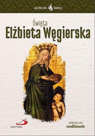 Skuteczni Święci. Święta Elżbieta Węgierska