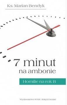 7 minut na ambonie.Homilie na rok B