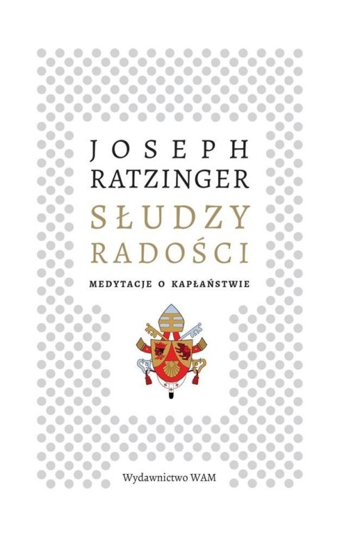 Słudzy radości. Medytacje o kapłaństwie