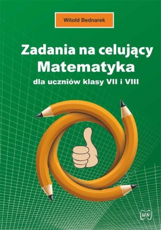 Zadania na celujący. Matematyka dla ucz. kl. 7 i 8