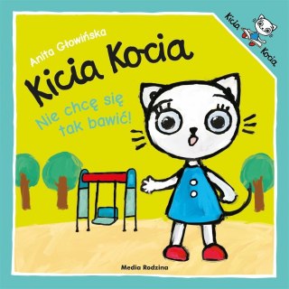 Kicia Kocia. Nie chcę się tak bawić w.2019