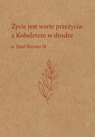 Życie jest warte przeżycia. Z Koheletem w drodze