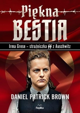 Piękna bestia. Irma Grese strażniczna SS... DANIEL PATRICK BROWN