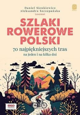 Szlaki rowerowe Polski. 70 najpiękniejszych tras..
