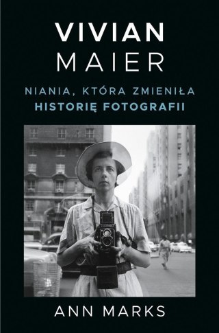 Vivian Maier. Niania, która zmieniła historię..