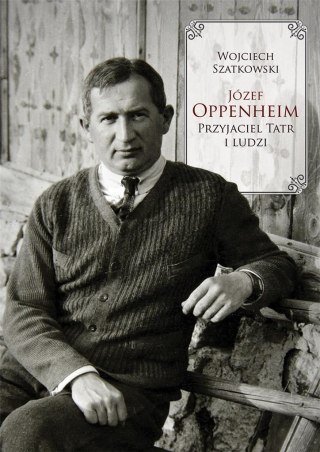 Józef Oppenheim przyjaciel Tatr i ludzi