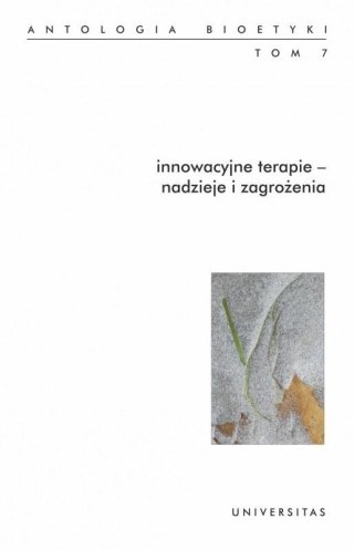 Antologia bioetyk T.7 Innowacyjne terapie