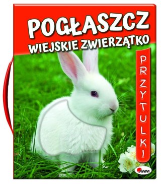 Pogłaszcz wiejskie zwierzątko. Przytulki