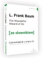 The Wonderful Wizard of Oz / Czarnoksiężnik z krainy Oz z podręcznym słownikiem angielsko-polskim (dodruk 2020)