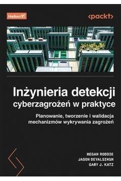 Inżynieria detekcji cyberzagrożeń w praktyce Inżynieria detekcji cyberzagrożeń w praktyce