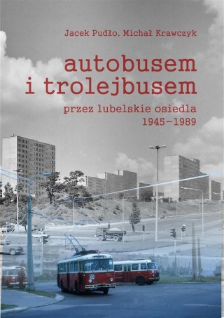 Autobusem i trolejbusem przez lubelskie osiedla