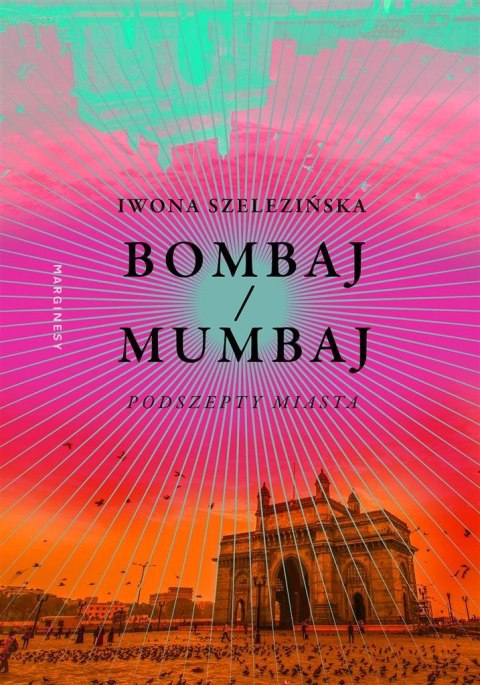 Bombaj/Mumbaj. Podszepty miasta