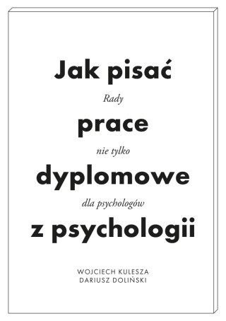 Jak pisać prace dyplomowe z psychologii. Poradnik nie tylko dla psychologów wyd. 2