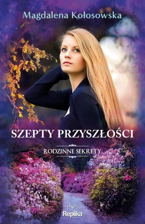 Rodzinne sekrety T.3 Szepty przyszłości MAGDALENA KOŁOSOWSKA