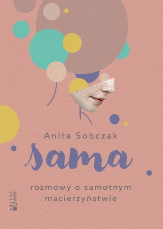 Sama. Rozmowy o samotnym macierzyństwie