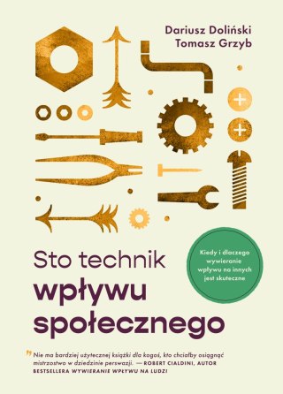 Sto technik wpływu społecznego. Kiedy i dlaczego wywieranie wpływu na innych jest skuteczne!