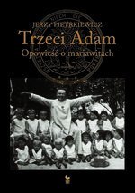 Trzeci Adam. Opowieść o mariawitach