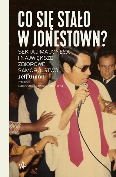 Co się stało w Jonestown? Sekta Jima Jonesa i największe zbiorowe samobójstwo wyd. 2024 Co się stało w Jonestown? Sekta Jima Jonesa i największe zbiorowe samobójstwo wyd. 2024