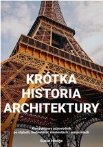 Krótka historia architektury. Kieszonkowy przewodnik po stylach, budowlach, elementach i materiałach