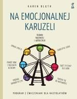 Na emocjonalnej karuzeli. Jak pokonać samokrytycyzm, opanować emocje i zaakceptować siebie dzięki technikom uważności i współczu