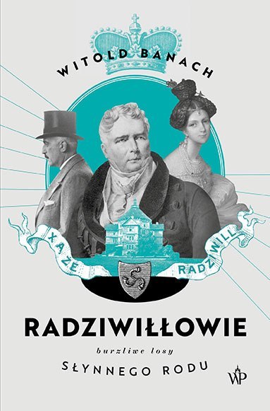 Radziwiłłowie. Burzliwe losy słynnego rodu wyd. 2023