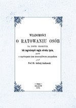 Wiadomości o ratowaniu osób na pozór zmarłych lub zagrożonych nagłą utratą życia, jakotéż o zapobieganiu tym nieszczęśliwym przy