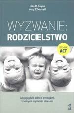 Wyzwanie: Rodzicielstwo. Jak poradzić sobie z emocjami, trudnymi myślami i stresem (wyd. 2022)