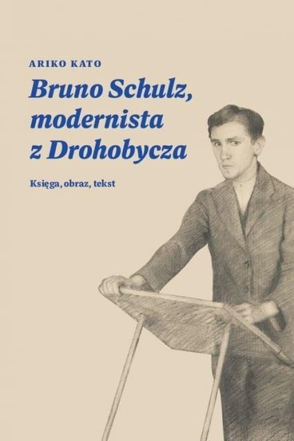 Bruno Schulz, modernista z Drohobycza