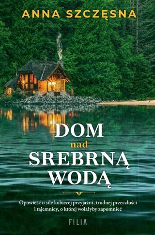 Dom nad srebrną wodą ANNA SZCZĘSNA