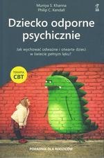 Dziecko odporne psychicznie. Jak wychować odważne i otwarte dzieci w świecie pełnym lęku? Terapia CBT wyd. 2024