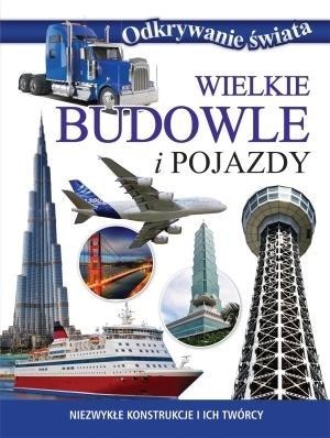 Odkrywanie świata . Wielkie budowle i pojazdy