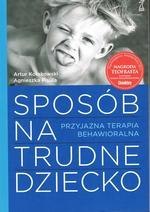 Sposób na trudne dziecko. Przyjazna terapia behawioralna