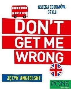 Księga idiomów, czyli: Don't get me wrong! w.2