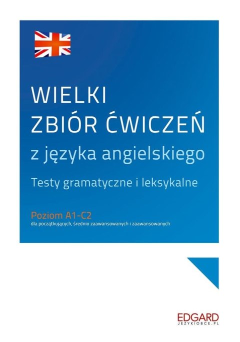 Wielki zbiór ćwiczeń z języka angielskiego A1-C2