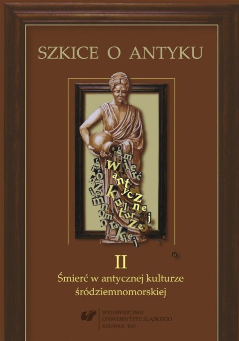 Szkice o antyku. T. 2: Śmierć w antycznej... Szkice o antyku. T. 2: Śmierć w antycznej...