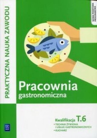 Pracownia gastronomiczna. Kwalifikacja T.6