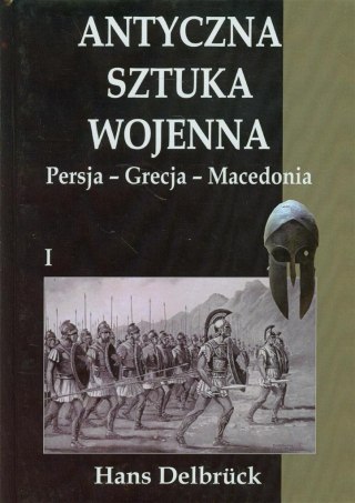 Antyczna sztuka wojenna. Tom 1. Persja - Grecja..