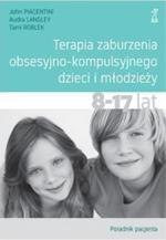 Terapia zaburzenia obsesyjno-kompulsyjnego dzieci i młodzieży 8-17 lat Poradnik pacjenta