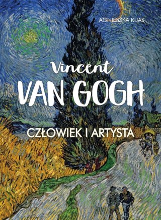 Vincent van Gogh. Człowiek i artysta